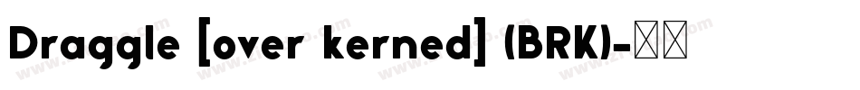 Draggle [over kerned] (BRK)字体转换